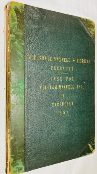 Nithsdale, Maxwell & Herries Peerages: Case for William Maxwell of Carruchan, Esquire, Claiming to be Earl of Nithsdale, Lord Maxwell, Eskdale & Carlyle, and Lord Herries in the peerage of Scotland.