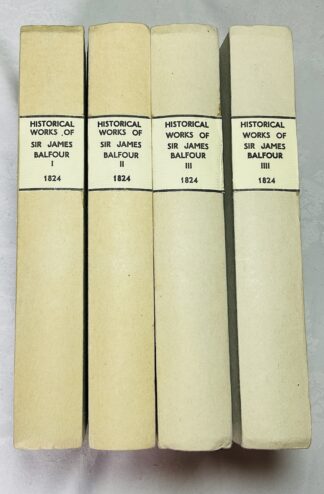 The Analles of Scotland; Historical Memoirs - Four volume set. [The Historical Works of Sir James Balfour of Denmylne and Kinnaird, Knight and Baronet; Lord Lyon King at Arms to Charles the First, and Charles the Second: Published from the Original Manuscripts Preserved in the Library of the Faculty of Advocates]