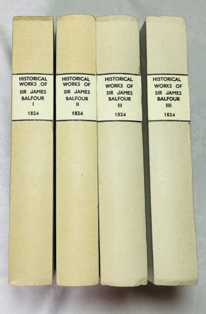 The Analles of Scotland; Historical Memoirs - Four volume set. [The Historical Works of Sir James Balfour of Denmylne and Kinnaird, Knight and Baronet; Lord Lyon King at Arms to Charles the First, and Charles the Second: Published from the Original Manuscripts Preserved in the Library of the Faculty of Advocates]