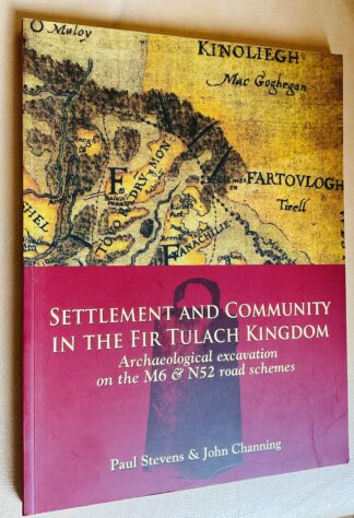 Settlement and Community in the Fir Tulach Kingdom: Archaeological Excavation on the M6 & N52 Road Schemes