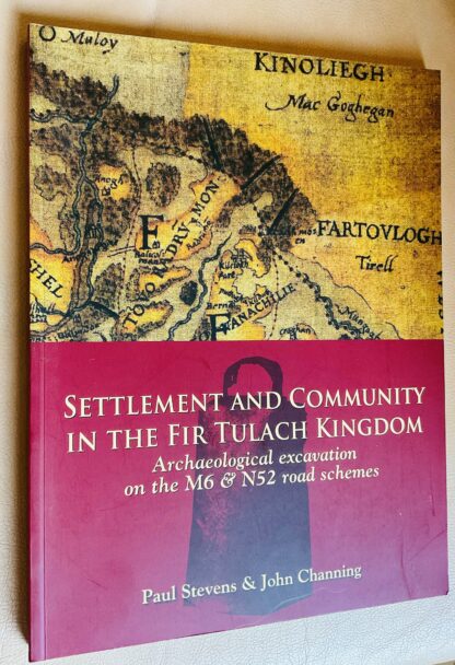 Settlement and Community in the Fir Tulach Kingdom: Archaeological Excavation on the M6 & N52 Road Schemes
