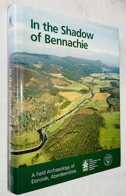 In the Shadow of Bennachie: A Field Archaeology of Donside, Aberdeenshire