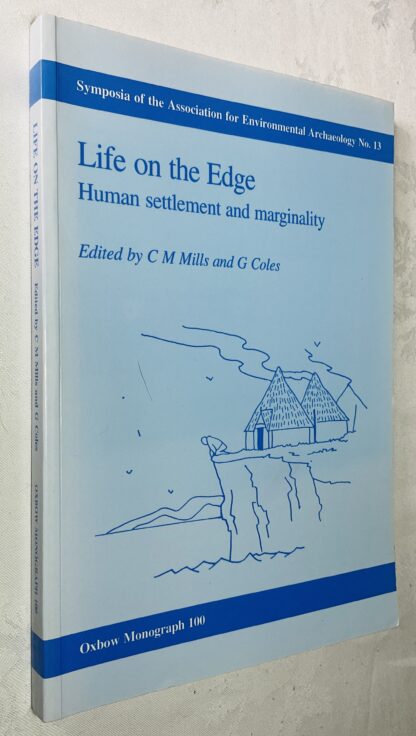 Life on the Edge: Human Settlement and Marginality [Symposia of the Association for Environmental Archaeology Number 13]