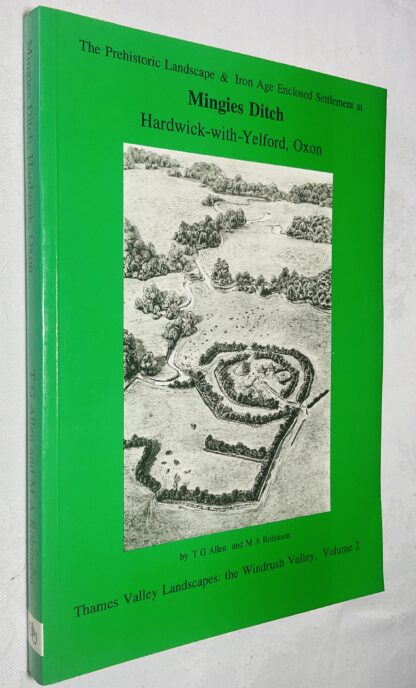 The Prehistoric Landscape and Iron Age Enclosed Settlement at Mingies Ditch [Thames Valley Landscapes: The Windrush Valley Volume 2]