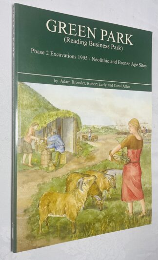 Green Park Reading Business Park Phase 2 Excavations 1995: Neolithic and Bronze Age Sites [Thames Valley Landscapes Monograph, 19]
