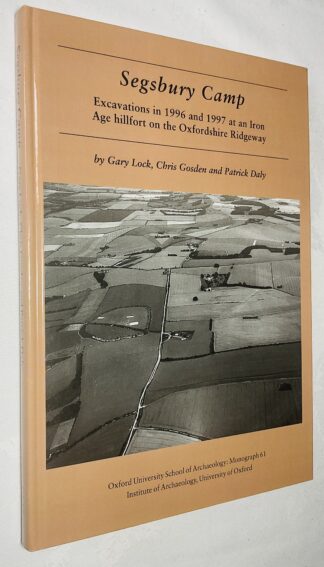 Segsbury Camp: Excavations in 1996 and 1997 at an Iron Age Hillfort on the Oxfordshire Ridgeway