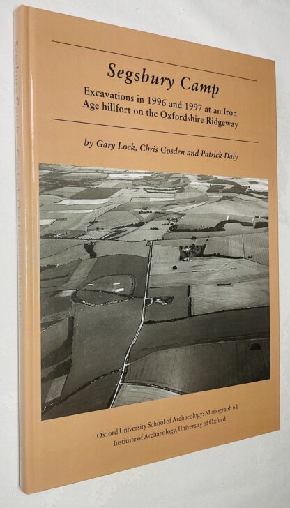Segsbury Camp: Excavations in 1996 and 1997 at an Iron Age Hillfort on the Oxfordshire Ridgeway