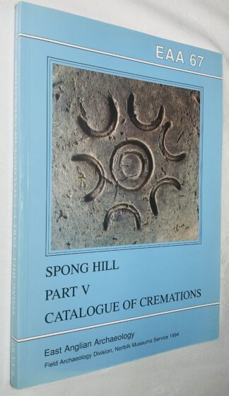 EAA 67: The Anglo-Saxon Cemetery at Spong Hill, North Elmham, Part V Catalogue of Cremations [Nos 2800-3384]