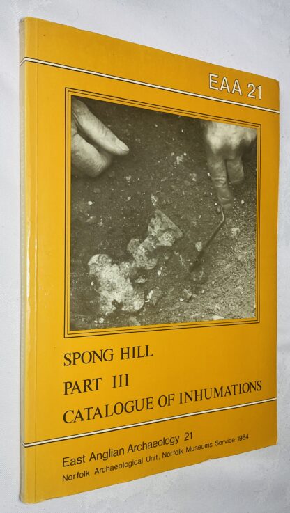 EAA 21; The Anglo-Saxon Cemetery at Spong Hill, North Elmham, Part III: Catalogue of Inhumations