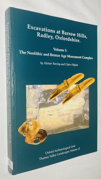 Excavations at Barrow Hills, Radley, Oxfordshire [Volume 1 The Neolithic and Bronze Age Monument Complex]