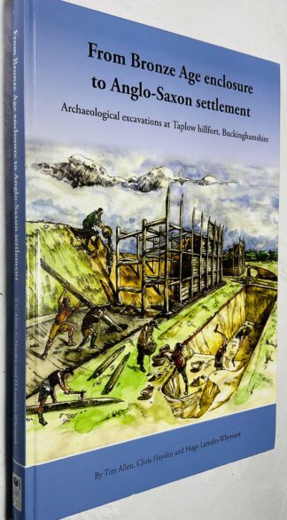From Bronze Age Enclosure to Saxon Settlement: Archaeological Excavations at Taplow Hillfort, Buckinghamshire, 1999-2005