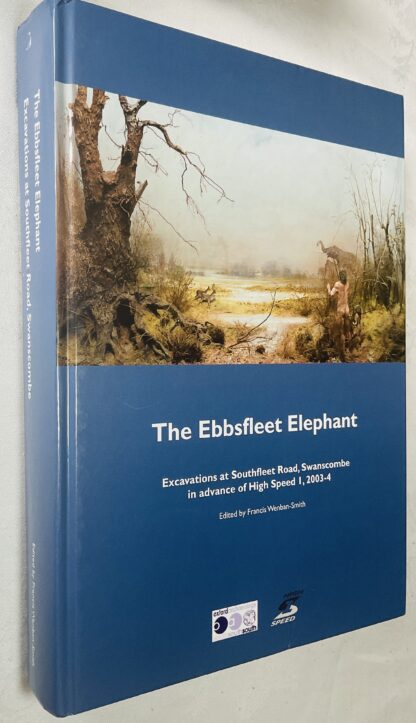The Ebbsfleet Elephant: Excavations at Southfleet Road, Swanscombe in advance of High Speed 1, 2003-4