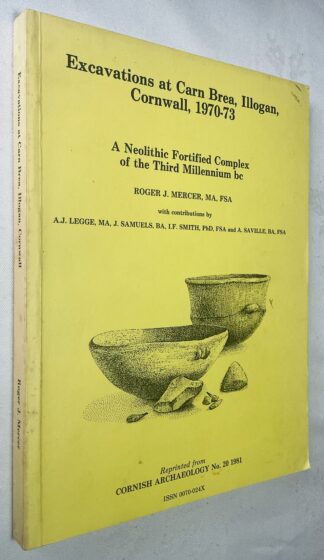 Excavations at Carn Brea, Illogan, Cornwall, 1970-73: A Neolithic Fortified Complex of the Third Millenium BC