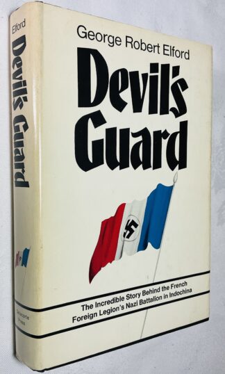 Devil's Guard: The Incredible Story Behind the French Foreign Legion's Nazi Battalion in Indochina