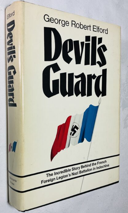 Devil's Guard: The Incredible Story Behind the French Foreign Legion's Nazi Battalion in Indochina