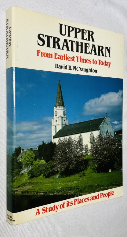 Upper Strathearn from Earliest Times to Today: A Study of its Places and its People