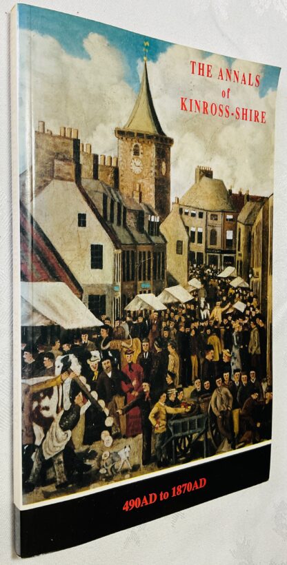 The Annals of Kinross-shire: 490AD - 1870AD