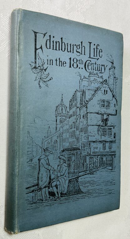 Edinburgh Life 100 Years Ago; With An Account of The Fashions and Amusements of Society