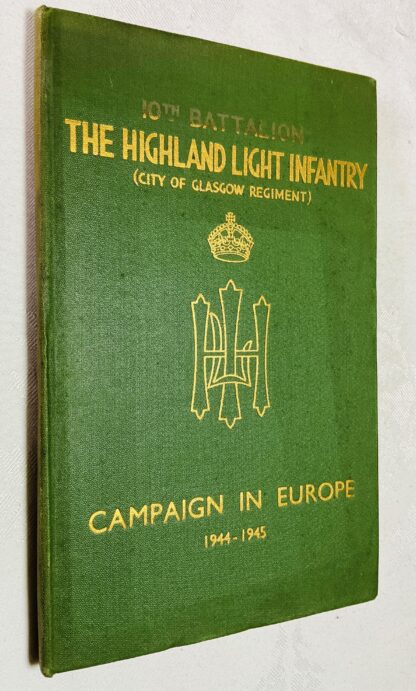 Campaign in Europe: The Story of the 10th Battalion the Highland Light Infantry [City of Glasgow Regiment], 1944-1945