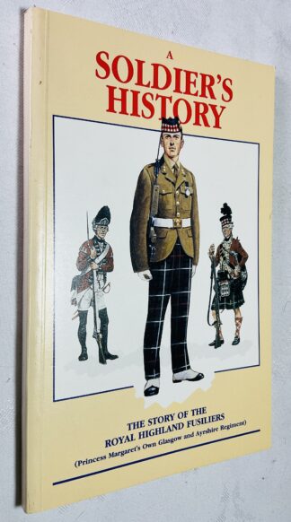 A Soldier's History: The Story of the Royal Highland Fusiliers [Princess Margaret's Own Glasgow and Ayrshire Regiment]