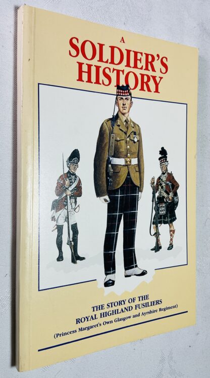 A Soldier's History: The Story of the Royal Highland Fusiliers [Princess Margaret's Own Glasgow and Ayrshire Regiment]