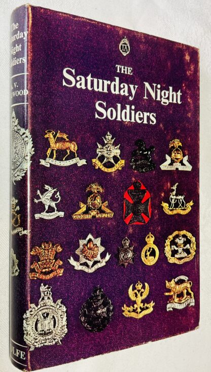 The Saturday Night Soldiers: The Stirring Story of the Territorial Army