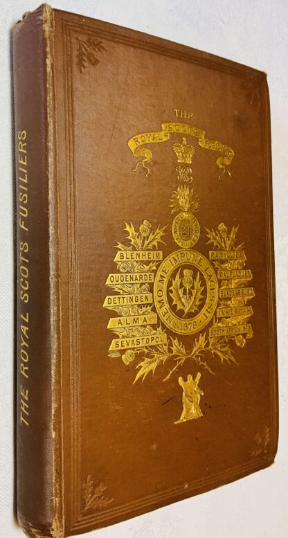 Historical Record and Regimental Memoir of The Royal Scots Fusiliers Formerly Known as the 21st Royal North British Fusiliers. Containing and Account of the Formation of the Regiment in 1678 and its Subsequent Services until June 1885.