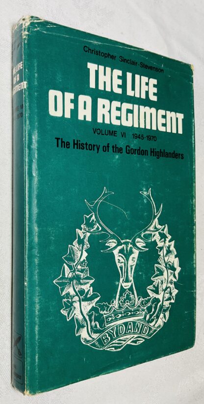 The Life of a Regiment: The History of the Gordon Highlanders, Volume VI - 1945-1970