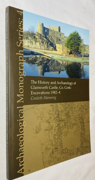 The History and Archaeology of Glanworth Castle, Co Cork: Excavations 1982-4