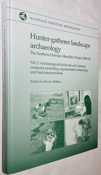 Hunter-Gatherer Landscape Archaeology: The Southern Hebrides Mesolithic Project, 1988-98 [Volume 2: Colonsay]