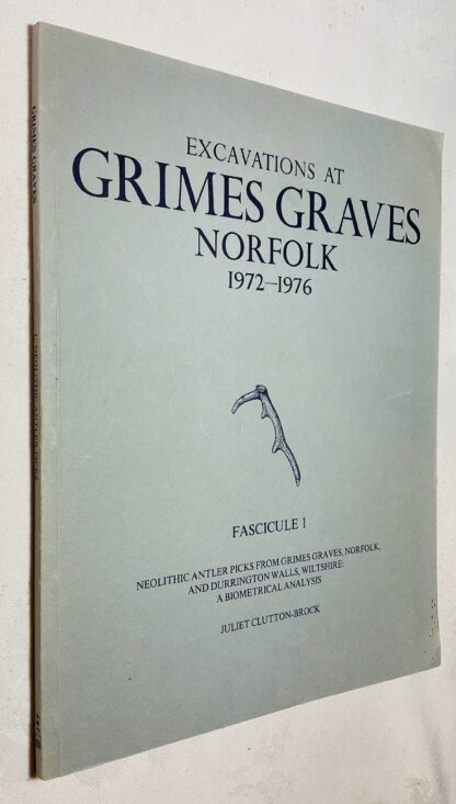 Excavations at Grimes Graves, Norfolk, 1972-1976: Fascicule 1 - Neolithic Antler Picks From Grimes Graves. Norfolk and Durrington Walls, Wiltshire.
