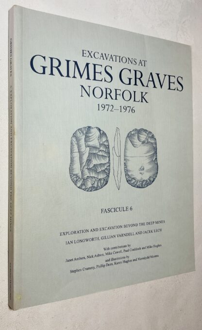 Excavations at Grimes Graves, Norfolk, 1972-1976: Fascicule 6, Exploration and Excavation Beyond the Deep Mines