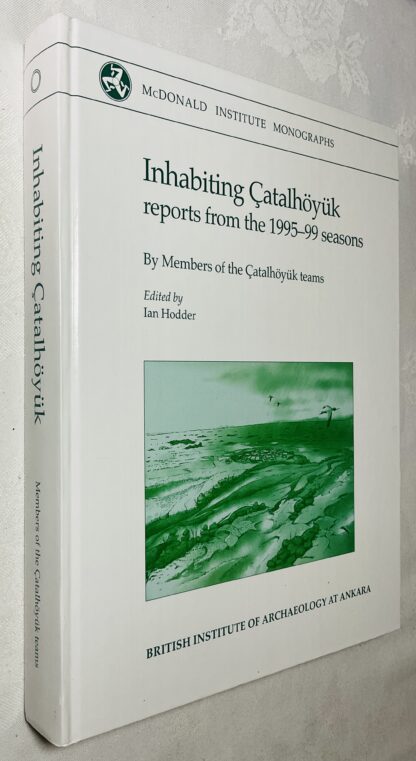 Inhabiting Catalhoyuk: Reports From the 1995-99 Seasons