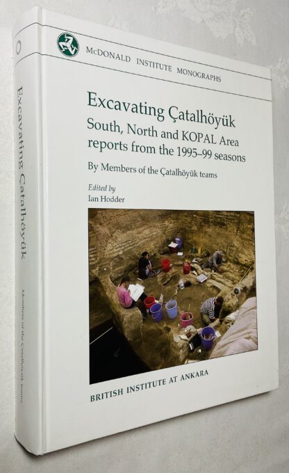 Excavating Catalhoyuk: South, North and KOPAL Area Reports from the 1995-99 Seasons