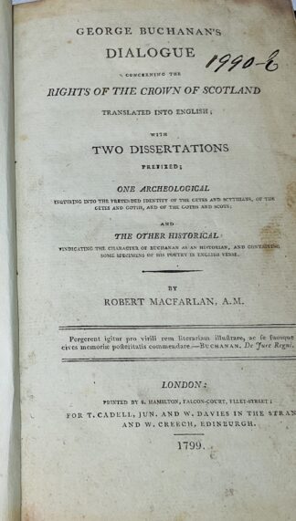 George Buchanan's Dialogue Concerning the Rights of the Crown of Scotland Translated Into English; With two Dissertations Prefixed