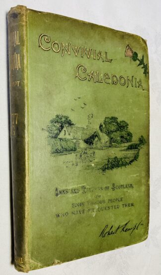 Convivial Caledonia: Inns and Taverns of Scotland and Some Famous People Who Have Frequented Them