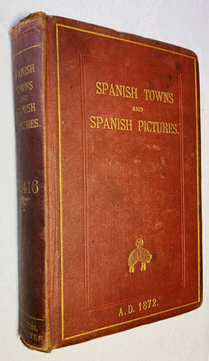 Spanish Towns and Spanish Pictures: A Guide to the Galleries of Spain.