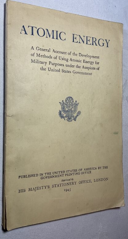 Atomic Energy : A General Account of the Development of Methods of Using Atomic Energy for Military Purposes Under the Auspices of the United States Government 1940-1945