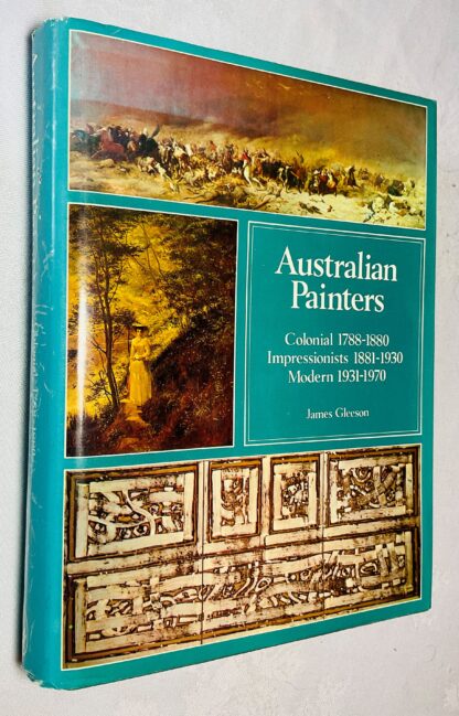 Australian Painters: Colonial 1788-1880; Impressionists 1881-1930; Modern 1931-1970