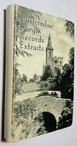 Extracts from the Burgh Records of Dunfermline in 16th and 17th Centuries