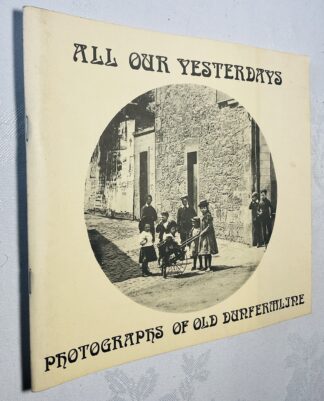 All our Yesterdays: Photographs of Old Dunfermline