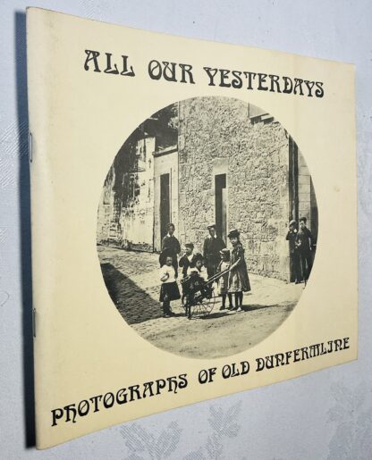 All our Yesterdays: Photographs of Old Dunfermline