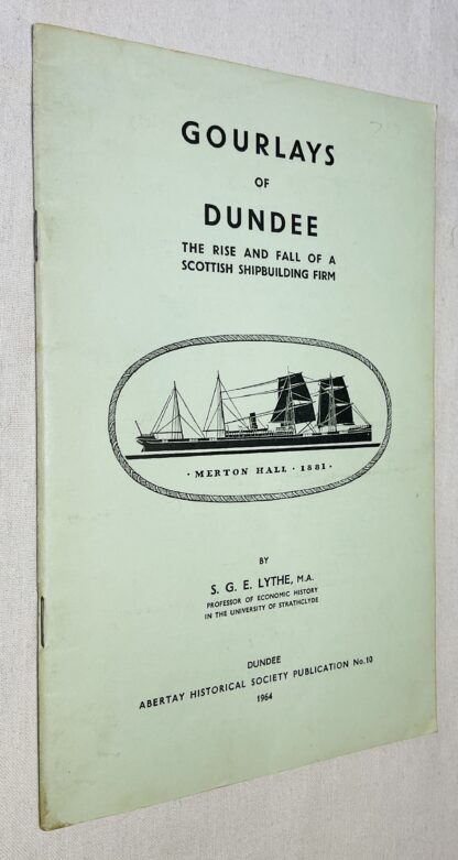 Gourlays of Dundee. The Rise and Fall of a Scottish Shipbuilding Firm : Abertay Historical Society Publication No. 10