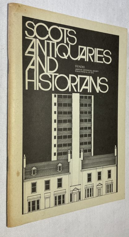 Scots Antiquaries and Historians: Papers read at the Silver Jubilee Conference of the Abertay Historical Society on 15 April 1972 [Abertay  Historical Society Publication No. 16]