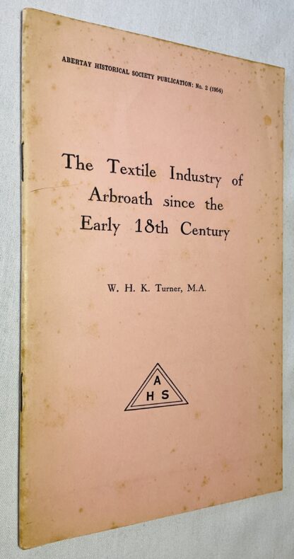 The Textile Industry of Arbroath Since the Early 18th Century  [Abertay Historical Society Publications No.2]
