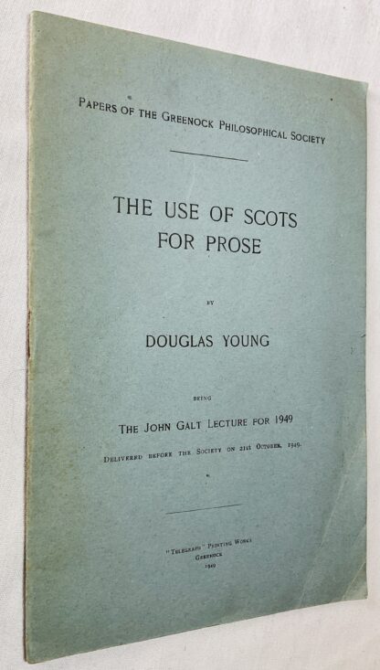 The Use of Scots for Prose: Being the John Galt Lecture, 1949, Delivered Before the Society on 21st October, 1949