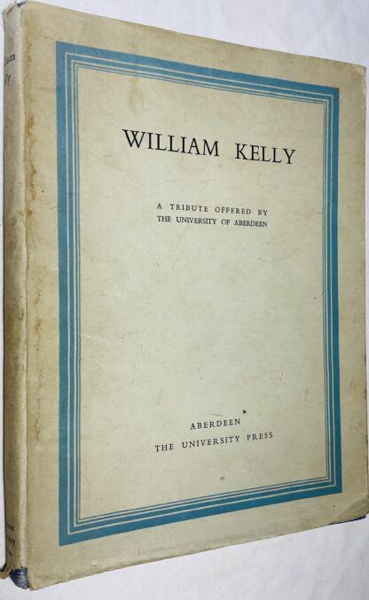 William Kelly: A Tribute Offered By The University of Aberdeen