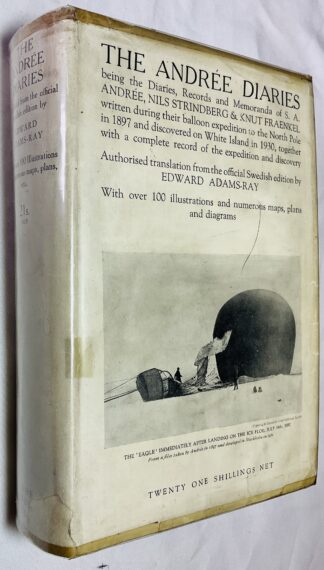 The Andree Diaries Being the Diaries and records of S. A. Andree, Nils Strindberg and Knut Fraenkel Written During their Balloon Expedition to the North Pole in 1897 and Discovered on White Island in 1930, Together with a Complete Record of the Expedition and Discovery