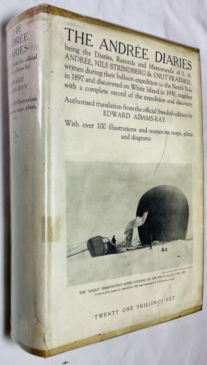 The Andree Diaries Being the Diaries and records of S. A. Andree, Nils Strindberg and Knut Fraenkel Written During their Balloon Expedition to the North Pole in 1897 and Discovered on White Island in 1930, Together with a Complete Record of the Expedition and Discovery