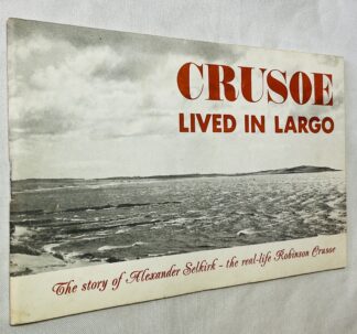 Crusoe Lived in Largo: The Story of Alexander Selkirk, the Real-life Robinson Crusoe